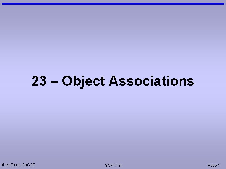 23 – Object Associations Mark Dixon, So. CCE SOFT 131 Page 1 