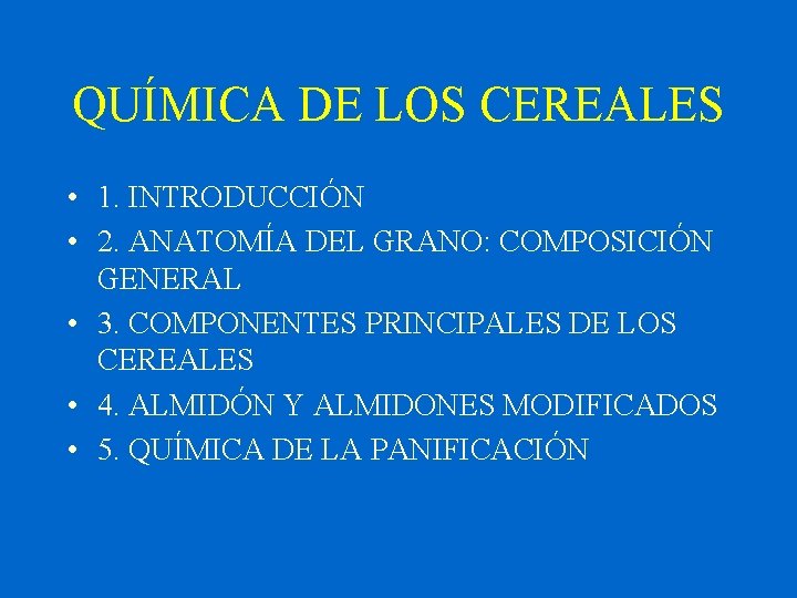 QUÍMICA DE LOS CEREALES • 1. INTRODUCCIÓN • 2. ANATOMÍA DEL GRANO: COMPOSICIÓN GENERAL