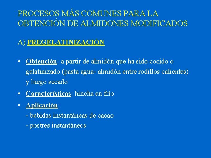 PROCESOS MÁS COMUNES PARA LA OBTENCIÓN DE ALMIDONES MODIFICADOS A) PREGELATINIZACIÓN • Obtención: a