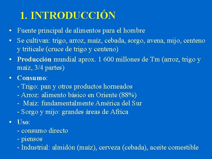 1. INTRODUCCIÓN • Fuente principal de alimentos para el hombre • Se cultivan: trigo,