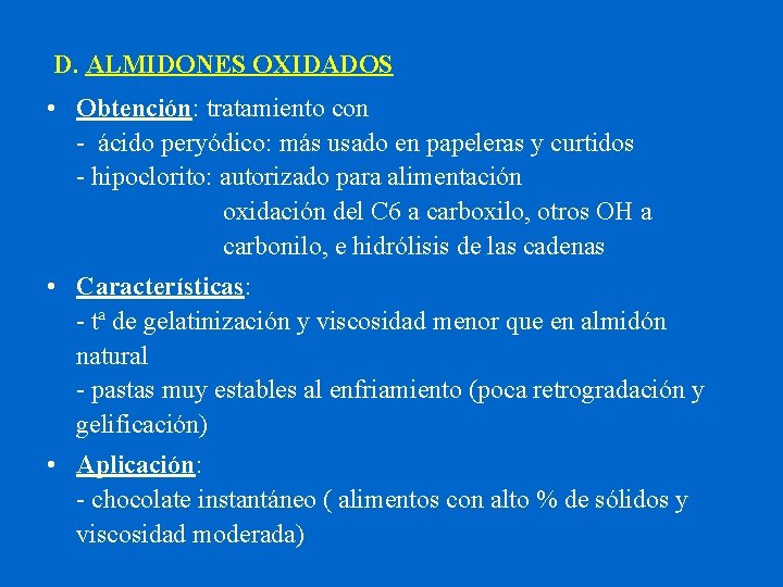 D. ALMIDONES OXIDADOS • Obtención: tratamiento con - ácido peryódico: más usado en papeleras