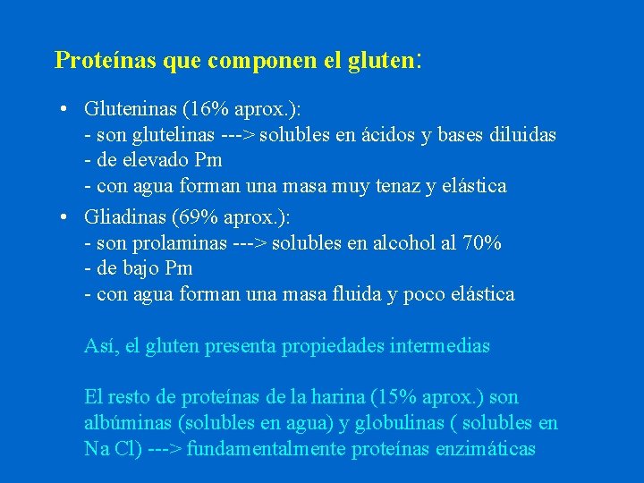 Proteínas que componen el gluten: • Gluteninas (16% aprox. ): - son glutelinas --->