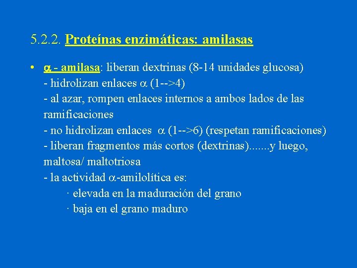 5. 2. 2. Proteínas enzimáticas: amilasas • a - amilasa: liberan dextrinas (8 -14