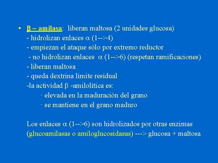  • b - amilasa: liberan maltosa (2 unidades glucosa) - hidrolizan enlaces a