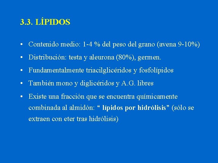 3. 3. LÍPIDOS • Contenido medio: 1 -4 % del peso del grano (avena