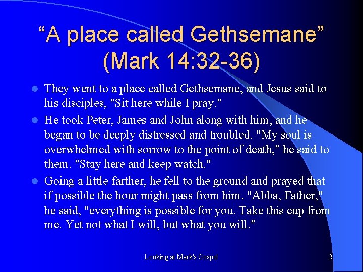 “A place called Gethsemane” (Mark 14: 32 -36) They went to a place called