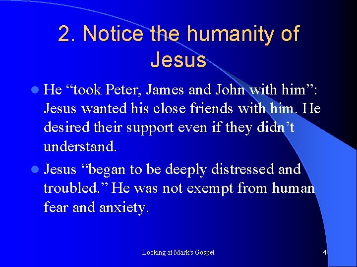 2. Notice the humanity of Jesus l He “took Peter, James and John with