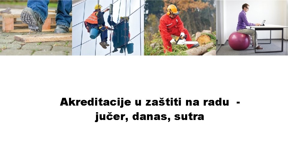 Akreditacije u zaštiti na radu jučer, danas, sutra 