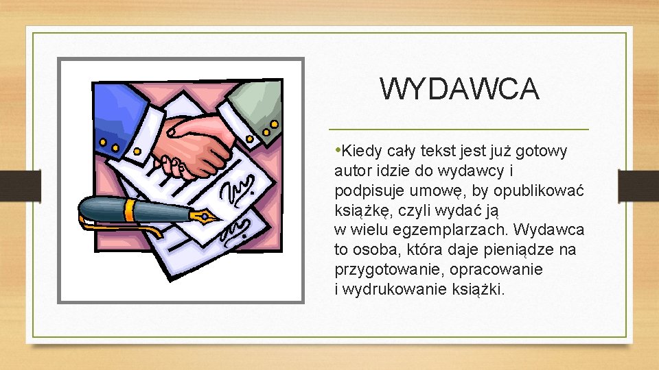 WYDAWCA • Kiedy cały tekst jest już gotowy autor idzie do wydawcy i podpisuje