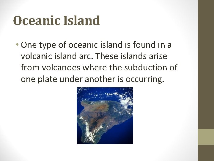 Oceanic Island • One type of oceanic island is found in a volcanic island