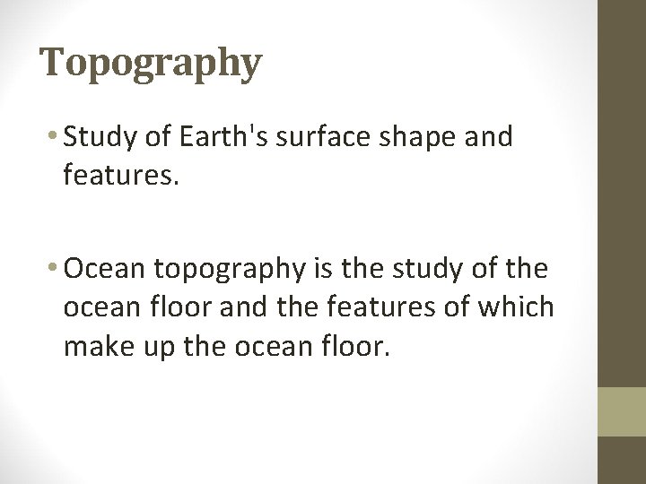Topography • Study of Earth's surface shape and features. • Ocean topography is the