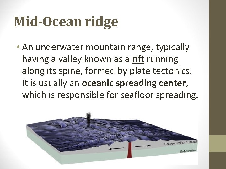 Mid-Ocean ridge • An underwater mountain range, typically having a valley known as a