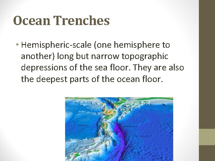Ocean Trenches • Hemispheric-scale (one hemisphere to another) long but narrow topographic depressions of