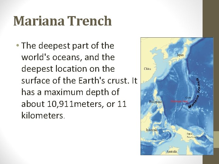 Mariana Trench • The deepest part of the world's oceans, and the deepest location