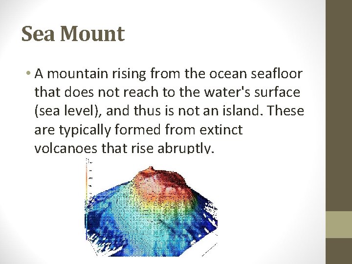 Sea Mount • A mountain rising from the ocean seafloor that does not reach