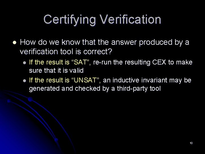Certifying Verification l How do we know that the answer produced by a verification