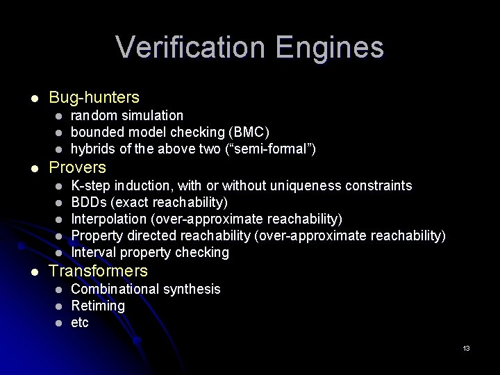 Verification Engines l Bug-hunters l l Provers l l l random simulation bounded model