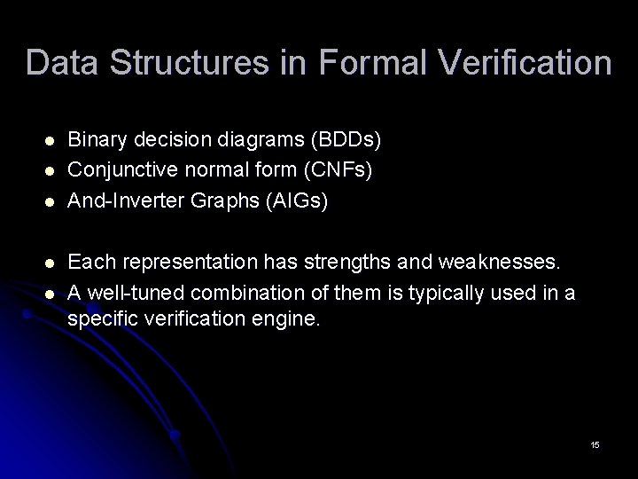 Data Structures in Formal Verification l l l Binary decision diagrams (BDDs) Conjunctive normal