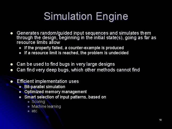 Simulation Engine l Generates random/guided input sequences and simulates them through the design, beginning