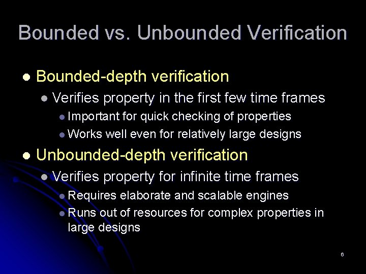 Bounded vs. Unbounded Verification l Bounded-depth verification l Verifies property in the first few