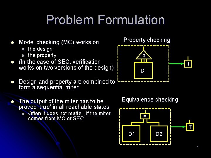 Problem Formulation l Model checking (MC) works on l l l Property checking the