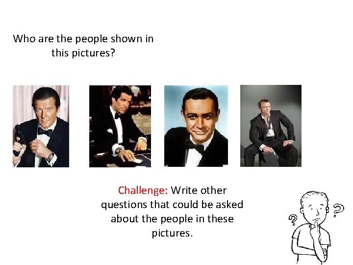 Who are the people shown in this pictures? Challenge: Write other questions that could