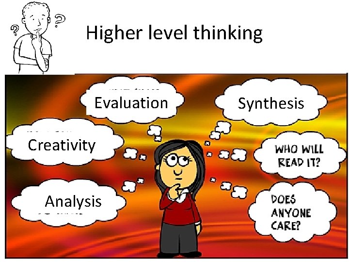 Higher level thinking Evaluation Creativity Analysis Synthesis 