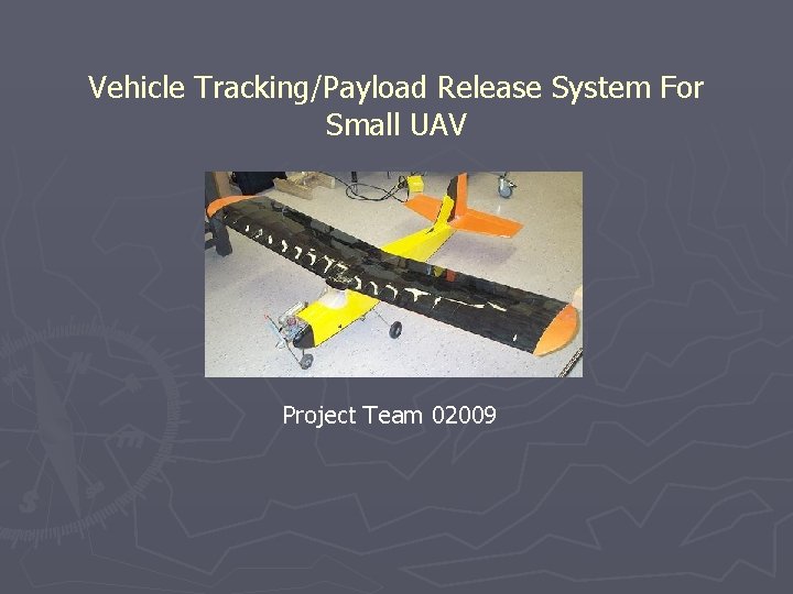 Vehicle Tracking/Payload Release System For Small UAV Project Team 02009 
