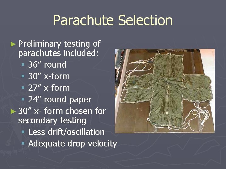 Parachute Selection ► Preliminary testing of parachutes included: § 36” round § 30” x-form
