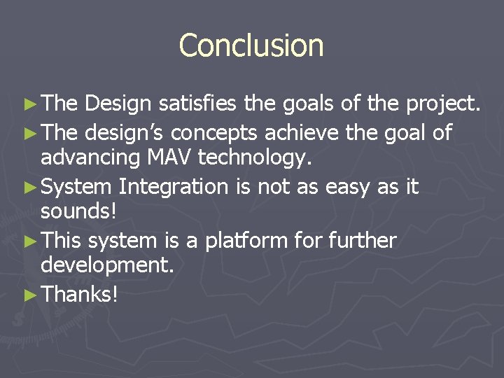 Conclusion ► The Design satisfies the goals of the project. ► The design’s concepts