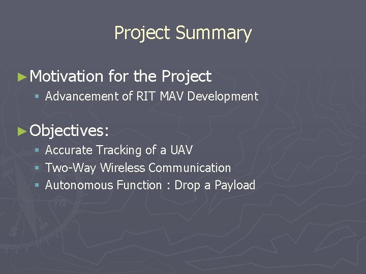 Project Summary ► Motivation for the Project § Advancement of RIT MAV Development ►
