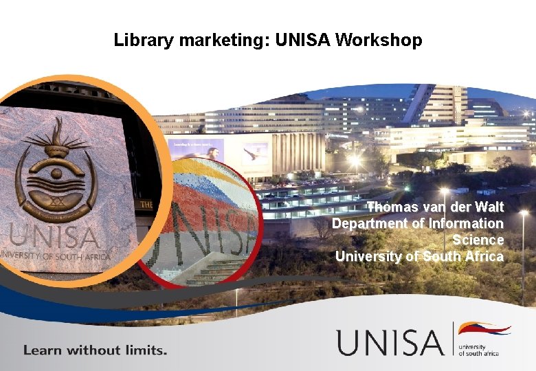 Library marketing: UNISA Workshop Thomas van der Walt Department of Information Science University of