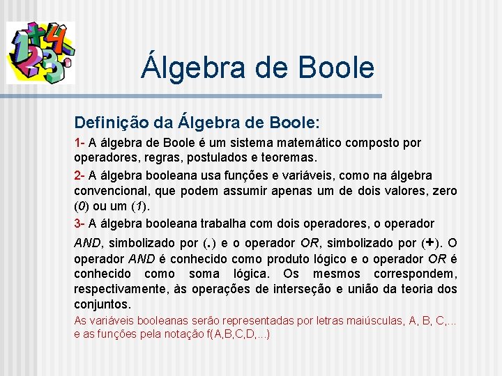 Álgebra de Boole Definição da Álgebra de Boole: 1 - A álgebra de Boole