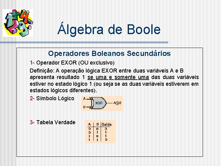 Álgebra de Boole Operadores Boleanos Secundários 1 - Operador EXOR (OU exclusivo) Definição: A