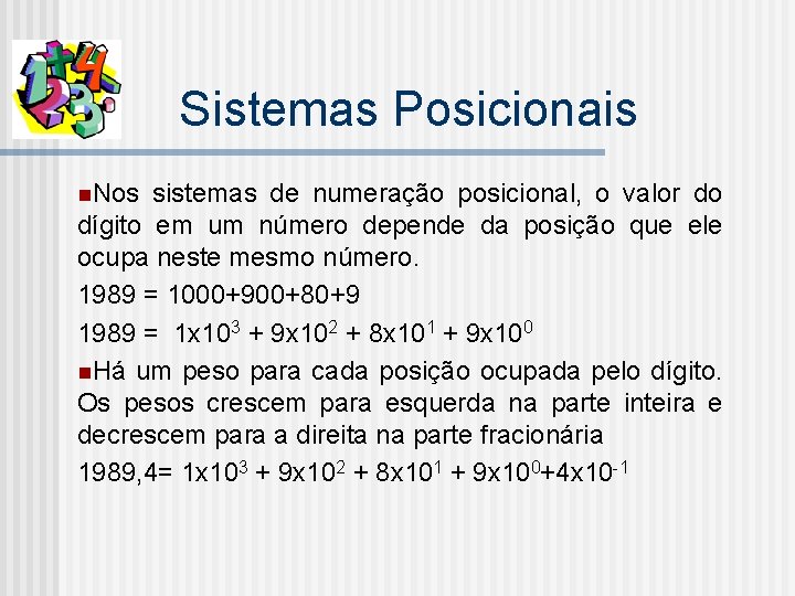 Sistemas Posicionais n. Nos sistemas de numeração posicional, o valor do dígito em um