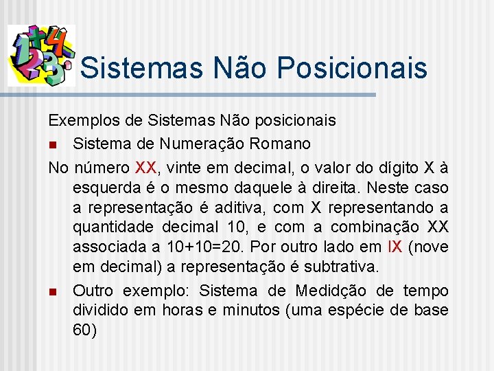 Sistemas Não Posicionais Exemplos de Sistemas Não posicionais n Sistema de Numeração Romano No