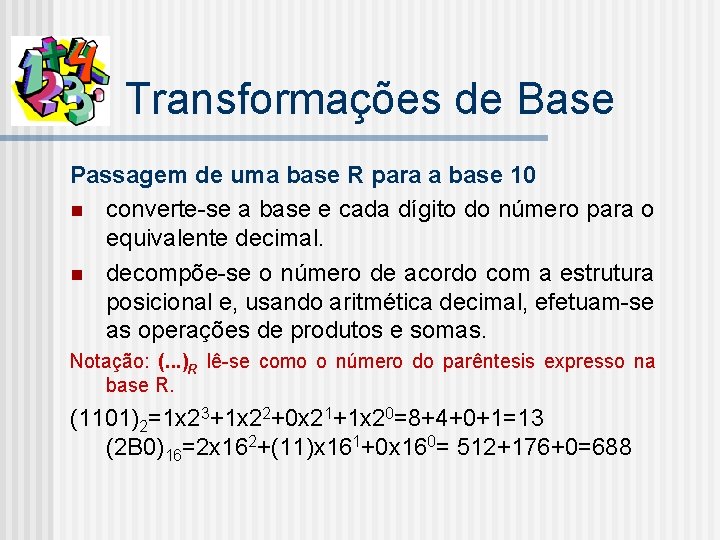 Transformações de Base Passagem de uma base R para a base 10 n converte-se