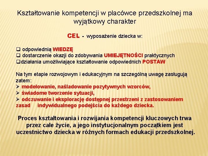 Kształtowanie kompetencji w placówce przedszkolnej ma wyjątkowy charakter CEL - wyposażenie dziecka w: q