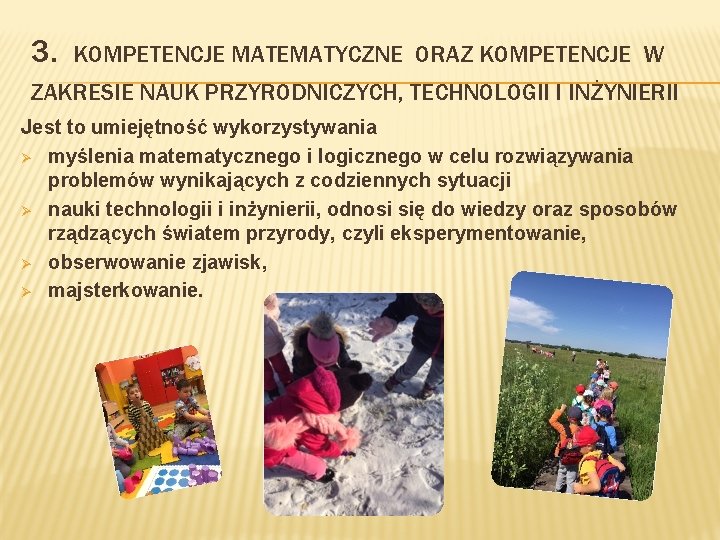 3. KOMPETENCJE MATEMATYCZNE ORAZ KOMPETENCJE W ZAKRESIE NAUK PRZYRODNICZYCH, TECHNOLOGII I INŻYNIERII Jest to