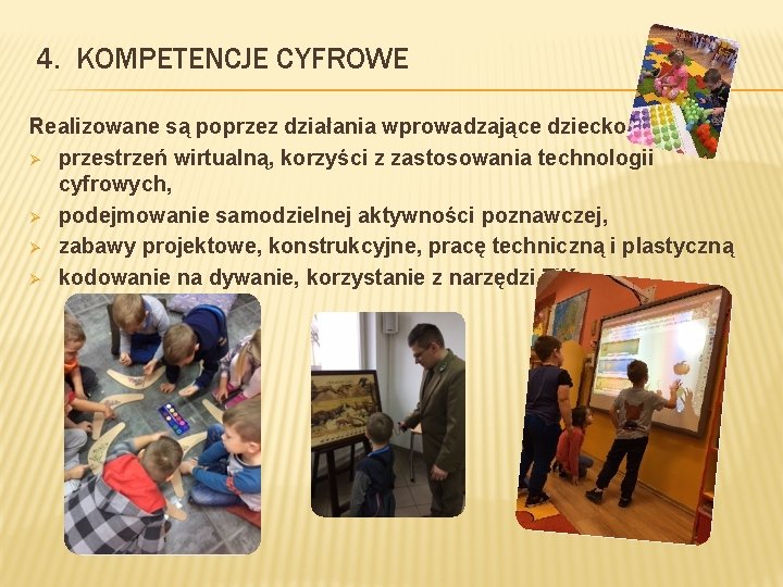 4. KOMPETENCJE CYFROWE Realizowane są poprzez działania wprowadzające dziecko w : Ø przestrzeń wirtualną,