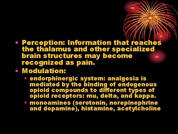  • Perception: Information that reaches the thalamus and other specialized brain structures may