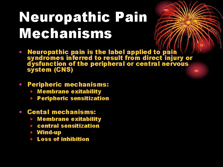 Neuropathic Pain Mechanisms • Neuropathic pain is the label applied to pain syndromes inferred