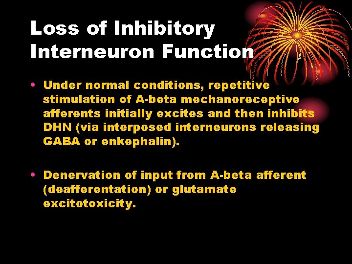 Loss of Inhibitory Interneuron Function • Under normal conditions, repetitive stimulation of A-beta mechanoreceptive