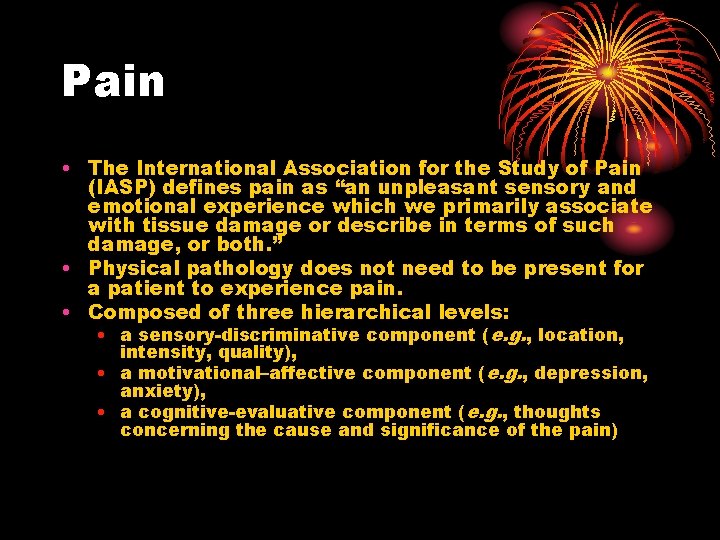 Pain • The International Association for the Study of Pain (IASP) defines pain as