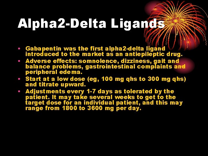 Alpha 2 -Delta Ligands • Gabapentin was the first alpha 2 -delta ligand introduced