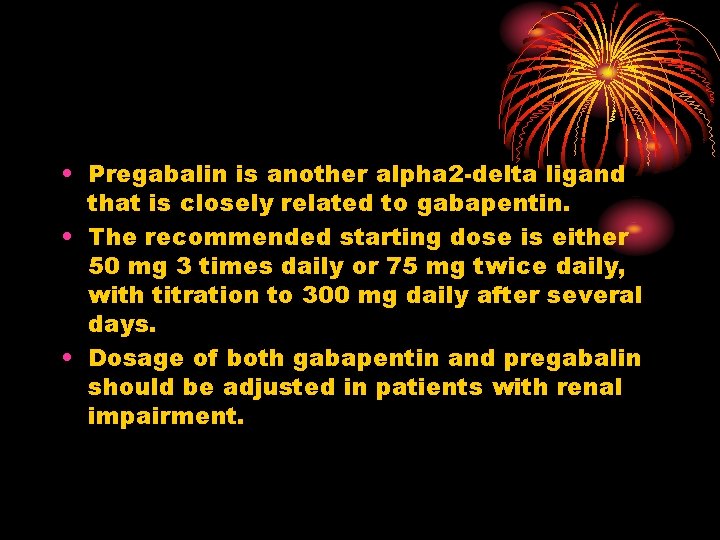  • Pregabalin is another alpha 2 -delta ligand that is closely related to