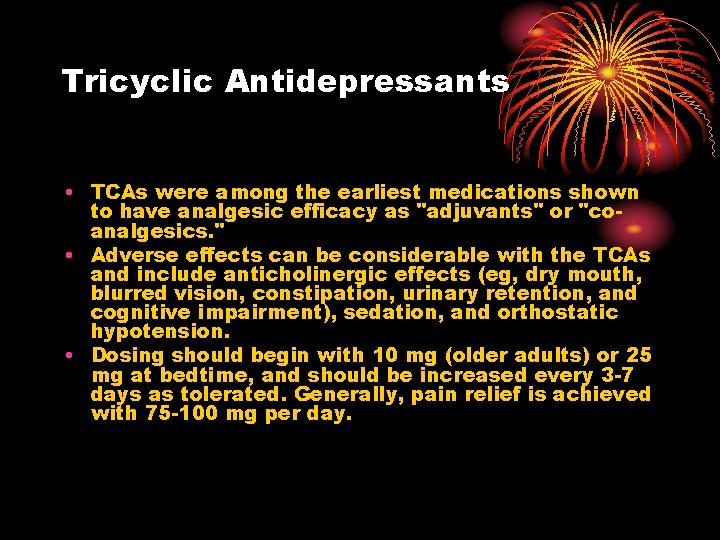 Tricyclic Antidepressants • TCAs were among the earliest medications shown to have analgesic efficacy