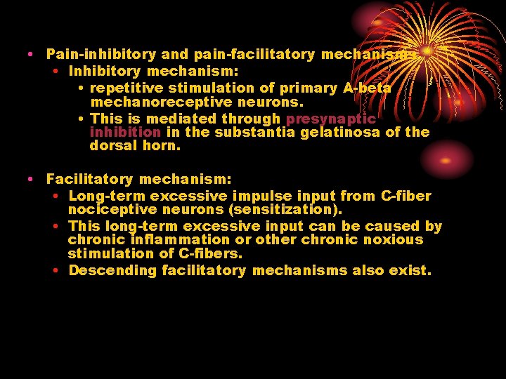  • Pain-inhibitory and pain-facilitatory mechanisms • Inhibitory mechanism: • repetitive stimulation of primary