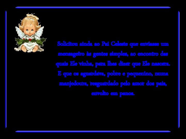 Solicitou ainda ao Pai Celeste que enviasse um mensageiro às gentes simples, ao encontro