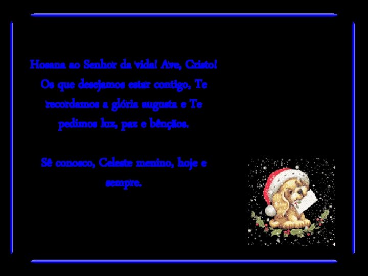Hosana ao Senhor da vida! Ave, Cristo! Os que desejamos estar contigo, Te recordamos